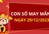 Con số may mắn hôm nay 29/12/2023 theo tuổi của bạn: Số may đón LỘC trời ban
