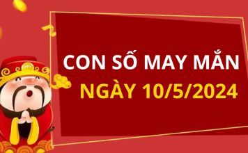 Con số may mắn hôm nay 10/5/2024 theo tuổi của bạn: Xem số PHÁT LỘC