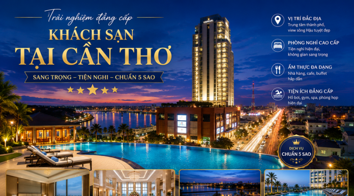 Khám phá 5 khách sạn tại Cần Thơ nổi tiếng bậc nhất Khám phá 5 khách sạn tại Cần Thơ nổi tiếng bậc nhất