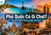 Phú Quốc Có Gì Chơi? Top Địa Điểm Không Nên Bỏ Qua