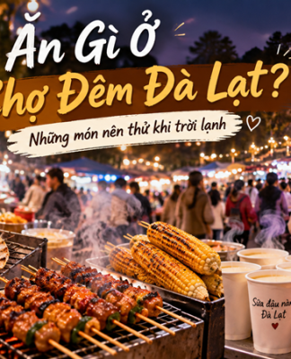 Ăn Gì Ở Chợ Đêm Đà Lạt? Những Món Nên Thử Khi Trời Lạnh