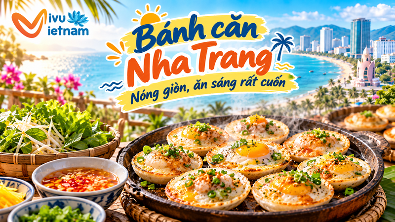 Bánh căn Nha Trang – Nóng giòn, ăn sáng rất cuốn