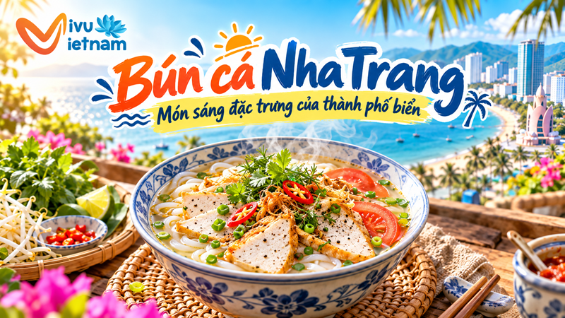 Bún cá Nha Trang – Món sáng đặc trưng của thành phố biển