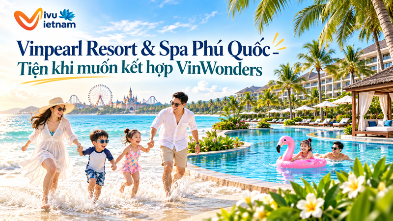 Vinpearl Resort & Spa Phú Quốc – Tiện khi muốn kết hợp VinWonders