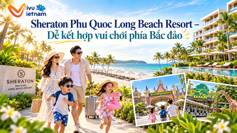 Sheraton Phu Quoc Long Beach Resort – Dễ kết hợp vui chơi phía Bắc đảo