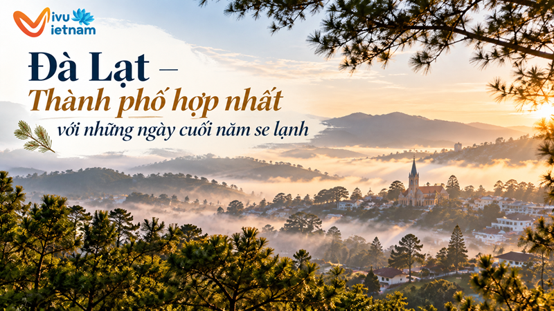 Đà Lạt – Thành phố hợp nhất với những ngày cuối năm se lạnh