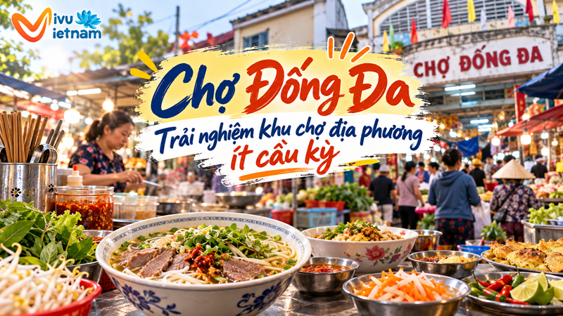 Chợ Đống Đa – Trải nghiệm khu chợ địa phương ít cầu kỳ